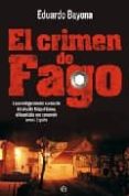 EL CRIMEN DE FAGO: LA INVESTIGACION DEL ASESINATO DEL ALCALDE MIGUEL GRIMA, EL HOMICIDIO QUE CONMOCIONO A TODA ESPAA di BAYONA , EDUARDO 