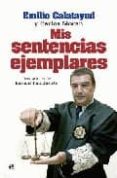 MIS SENTENCIAS EJEMPLARES de CALATAYUD, EMILIO  MORAN, CARLOS 
