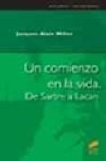 UN COMIENZO EN LA VIDA: DE SARTRE A LACAN di MILLER, JACQUES-ALAIN 