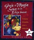 GUIA DE MAGIA SEXY DE LA BRUJA BUENA: CONJUROS DE PASION, AMOR Y SEDUCCION di GRAY, DEBORAH 