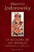 LA ESCALERA DE LOS ANGELES: REFLEXIONES SOBRE EL ARTE DEL PENSAR de JODOROWSKY, ALEJANDRO 