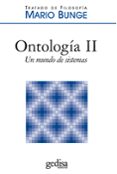 TRATADO DE FILOSOFIA (VOL. 4): ONTOLOGIA II: UN MUNDO DE SISTEMAS de BUNGE, MARIO 