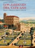 LOS JARDINES DEL VATICANO: DESDE EL MEDIOEVO HASTA EL SIGLO XX di CAMPITELLI, ALBERTA 