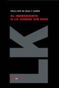 EL INOBEDIENTE O LA CIUDAD SIN DIOS di LOPE DE VEGA, FELIX 