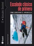 ESCALADA CLASICA DE PRIMERO: COMO SOBREVIVIR AL APRENDIZAJE di PESTERFIELD, HEIDI 
