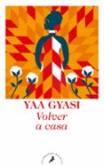 VOLVER A CASA de GYASI, YAA 