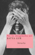 NO LO IMAGINABA ASI de GUR, BATYA 