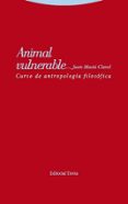 ANIMAL VULNERABLE: CURSO DE ANTROPOLOGIA FILOSOFICA de MASIA CLAVEL, JUAN 