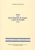 ACTAS DE LA JUNTA SUPERIOR DE ARAGON Y PARTE DE CASTILLA (1810) de LAFOZ RABAZA, HERMINIO 