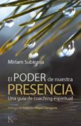 EL PODER DE NUESTRA PRESENCIA: UNA GUIA DE COACHING ESPIRITUAL de SUBIRANA, MIRIAM 