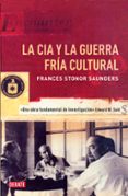 LA CIA Y LA GUERRA FRIA CULTURAL de SAUNDERS, FRANCES STONOR 