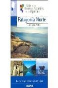 PATAGONIA NORTE (GUIAS DE LAS RESERVAS NATURALES DE LA ARGENTINA) di CHEBEZ, JUAN CARLOS 