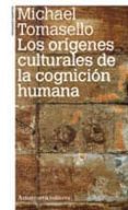 ORIGENES CULTURALES DE LA COGNICION HUMANA di TOMASELLO, MICHAEL 