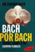 BACH POR BACH: OBRAS COMPLETAS. ESCRITOS FLORALES di BACH, EDWARD 