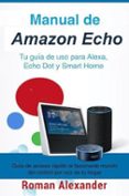 Manual De Amazon Echo: Tu Guía De Uso Para Alexa Echo Dot Y Smart Home