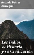 Los Indios Su Historia Y Su Civilización (ebook)
