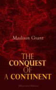 The Conquest Of A Continent (illustrated Edition) (ebook)