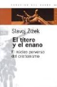 EL TITERE Y EL ENANO: EL NUCLEO PERVERSO DEL CRISTIANISMO de ZIZEK, SLAVOJ 