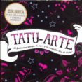 TATU-ARTE (COLOREA PARA RELAJARSE Y LIBERAR LA MENTE) di VV.AA. 