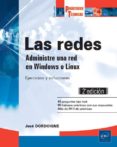 LAS REDES: ADMINISTRE UNA RED EN WINDOWS O LINUX: EJERCICIOS Y SOLUCIONES (2 ED.) di DORDOIGNE, JOSE 