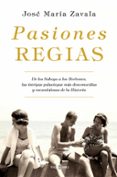 PASIONES REGIAS de ZAVALA, JOSE MARIA 