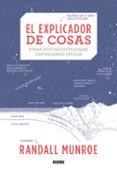 EL EXPLICADOR DE COSAS: COSAS DIFICILES EXPLICADAS CON PALABRAS FACILES de MUNROE, RANDALL 