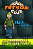 LAS FIERAS DEL FUTBOL CLUB 2 :FELIX EL TORBELLINO de MASANNEK, JOACHIM 