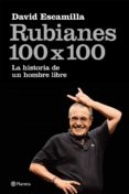 RUBIANES 100 X 100: HISTORIAS DE UN HOMBRE LIBRE de ESCAMILLA, DAVID 