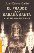 EL FRAUDE DE LA SABANA SANTA Y LAS RELIQUIAS DEL CRISTO de ESLAVA GALAN, JUAN 