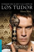 ENRIQUE VIII, EL REY Y LA CORTE DE LOS TUDOR de WEIR, ALISON 