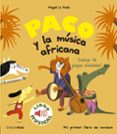 PACO Y LA MUSICA AFRICANA: LIBRO MUSICAL de HUCHE, MAGALI LE 