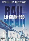 RAILHEAD 1: LA GRAN RED de REEVE, PHILIP 