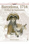 BARCELONA, 1714: EL ONCE DE SEPTIEMBRE de GARCIA QUERA, ORIOL 