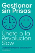 GESTIONAR SIN PRISAS: UNETE A LA REVOLUCION SLOW di GINEBRA, GABRIEL 