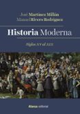 HISTORIA MODERNA. SIGLOS XV AL XIX (EL LIBRO UNIVERSITARIO) di RIVERO RODRIGUEZ, MANUEL  MARTINEZ MILLAN, JOSE 