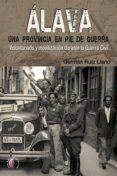 ALAVA. UNA PROVINCIA EN PIE DE GUERRA di RUIZ LLANO, GERMAN 
