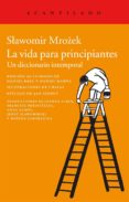 LA VIDA PARA PRINCIPIANTES de MROZEK, SLAWOMIR 