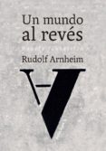 UN MUNDO AL REVES di ARNHEIM, RUDOLF 