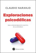 EXPLORACIONES PSICODELICAS: PARA LA TRANSFORMACION COLECTIVA DE LA CONCIENCIA di NARANJO, CLAUDIO 