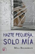 HAZTE PEQUEA, SOLO MIA di BELDARRAIN, MILA 