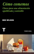 CMO COMEMOS. CLAVES PARA UNA ALIMENTACIN EQUILIBRADA Y SOSTENIB LE de WILSON, BEE 