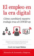 EL EMPLEO EN LA ERA DIGITAL. CMO CAMBIAR NUESTRO TRABAJO TRAS E L COVID-19 di VV.AA. 