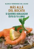 MAS ALLA DEL BOCATA: SI QUIERES ADELGAZAR ESTE ES TU LIBRO di FERNANDEZ DE CACHO, BLANCA 