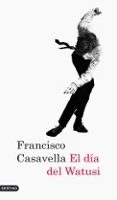 EL DIA DEL WATUSI de CASAVELLA, FRANCISCO 