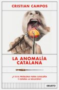LA ANOMALIA CATALANA:Y SI EL PROBLEMA FUERA CATALUA Y ESPAA LA SOLUCION? de CAMPOS, CRISTIAN 