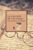 LECCIONES DE COSAS: UNA INTRODUCCION A LA FILOSOFIA de FERRET, STEPHANE 