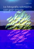 LA FOTOGRAFIA SUBMARINA CON GRAN ANGULAR di GIMENEZ, MARC 