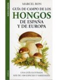 GUIA DE CAMPO DE LOS HONGOS DE ESPAÑA Y DE EUROPA di BON, MARCEL 