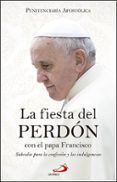 LA FIESTA DEL PERDON CON EL PAPA FRANCISCO: SUBSIDIO PARA LA CONFESION Y LAS INDULGENCIAS di VV.AA. 