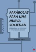 PARABOLAS PARA UNA NUEVA SOCIEDAD: EDUCAR EN LA JUSTICIA Y EN LA SOLIDARIDAD de OTERO, HERMINIO 